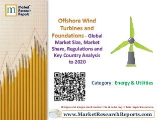 Global 
Market Size, Market 
Share, Regulations and 
Key Country Analysis 
to 2020 
Category : Energy & Utilities 
All logos and Images mentioned on this slide belong to their respective owners. 
www.MarketResearchReports.com 
 