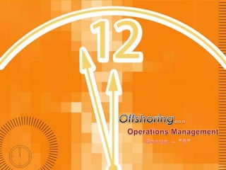 Offshoring…,[object Object],Operations Management,[object Object],Group – “8”,[object Object]