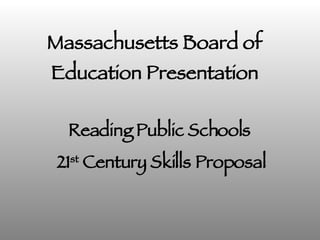 Massachusetts Board of Education Presentation Reading Public Schools  21 st  Century Skills Proposal 