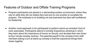 Features of Outdoor and Offsite Training Programs
● Program participants are placed in a demanding outdoor environment, wh...