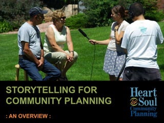 STORYTELLING FOR  COMMUNITY PLANNING : AN OVERVIEW : 