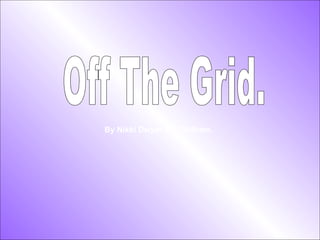 Off The Grid.  By Nikki Dwyer J.T. Oldham. 