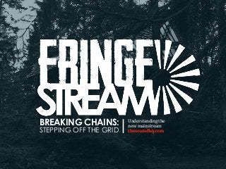 BREAKING CHAINS:
STEPPING OFF THE GRID
Understanding	
  the	
  
new	
  mainstream	
  
thesoundhq.com
 