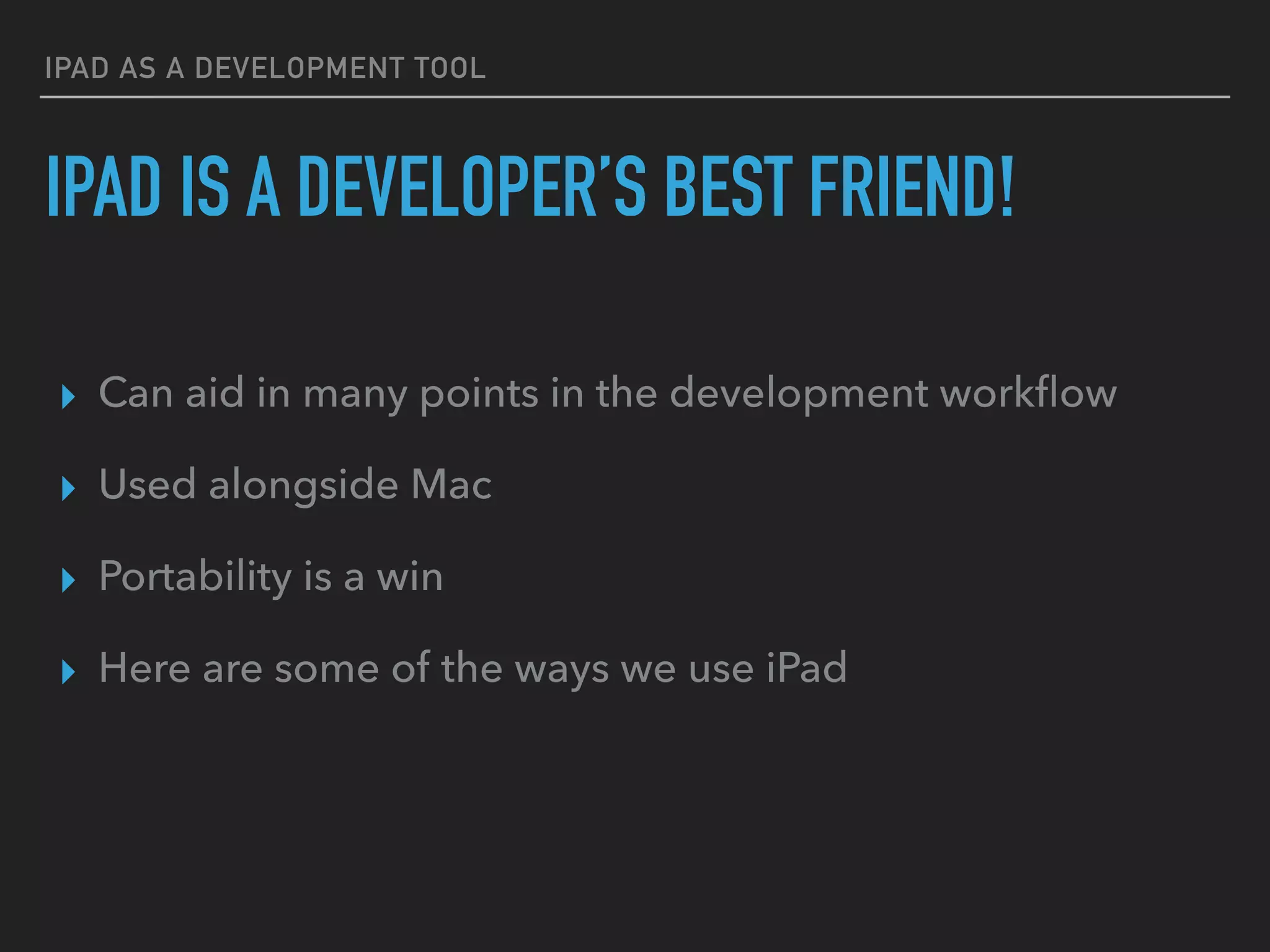 IPAD AS A
DEVELOPMENT TOOL
 