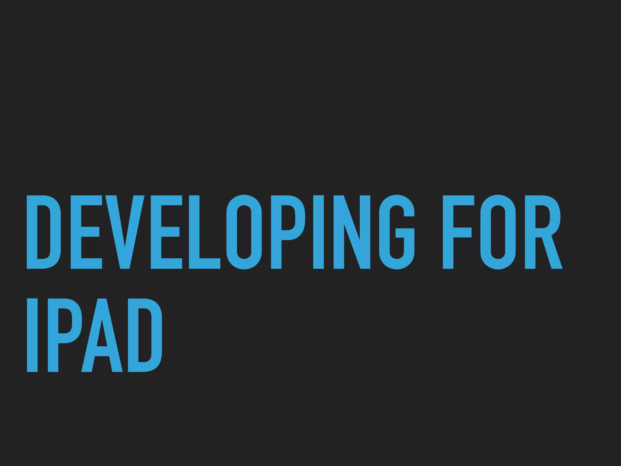 There are 1,000s more resources to help developers
but let’s take a look at actually building for iPad…
 