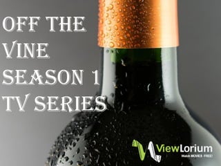 Off The
Vine
Season 1
Tv Series
 