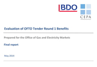 Evaluation of OFTO Tender Round 1 Benefits
May 2014
Prepared for the Office of Gas and Electricity Markets
Final report
 