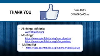 THANK YOU
Sean Hefty
OFIWG Co-Chair
• All things libfabric:
• www.libfabric.org
• Meetings:
• https://www.openfabrics.org/...
