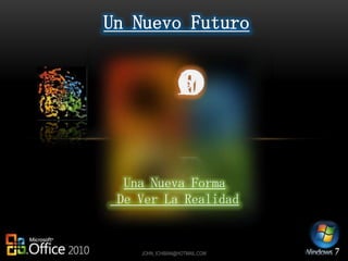 Un Nuevo Futuro Office 2010 Una Nueva Forma De Ver La Realidad JOHN_ICHIBAN@HOTMAIL.COM 