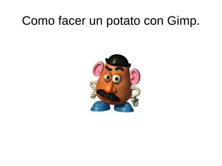 Como facer un potato con Gimp.