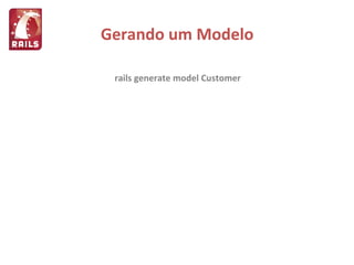 Gerando um Modelo rails generate model Customer  