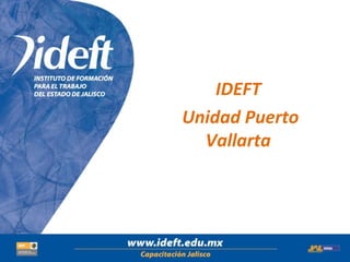 IDEFT
Titulo de la
 Unidad Puerto
presentación
   Vallarta
 