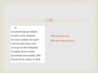 
 -Desfazem-se leis
 -Reis tornam-se tiranos

 
