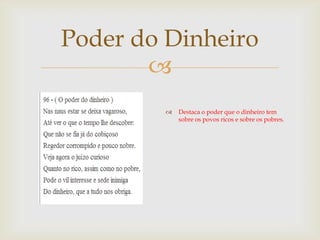 Poder do Dinheiro



Destaca o poder que o dinheiro tem
sobre os povos ricos e sobre os pobres.

 