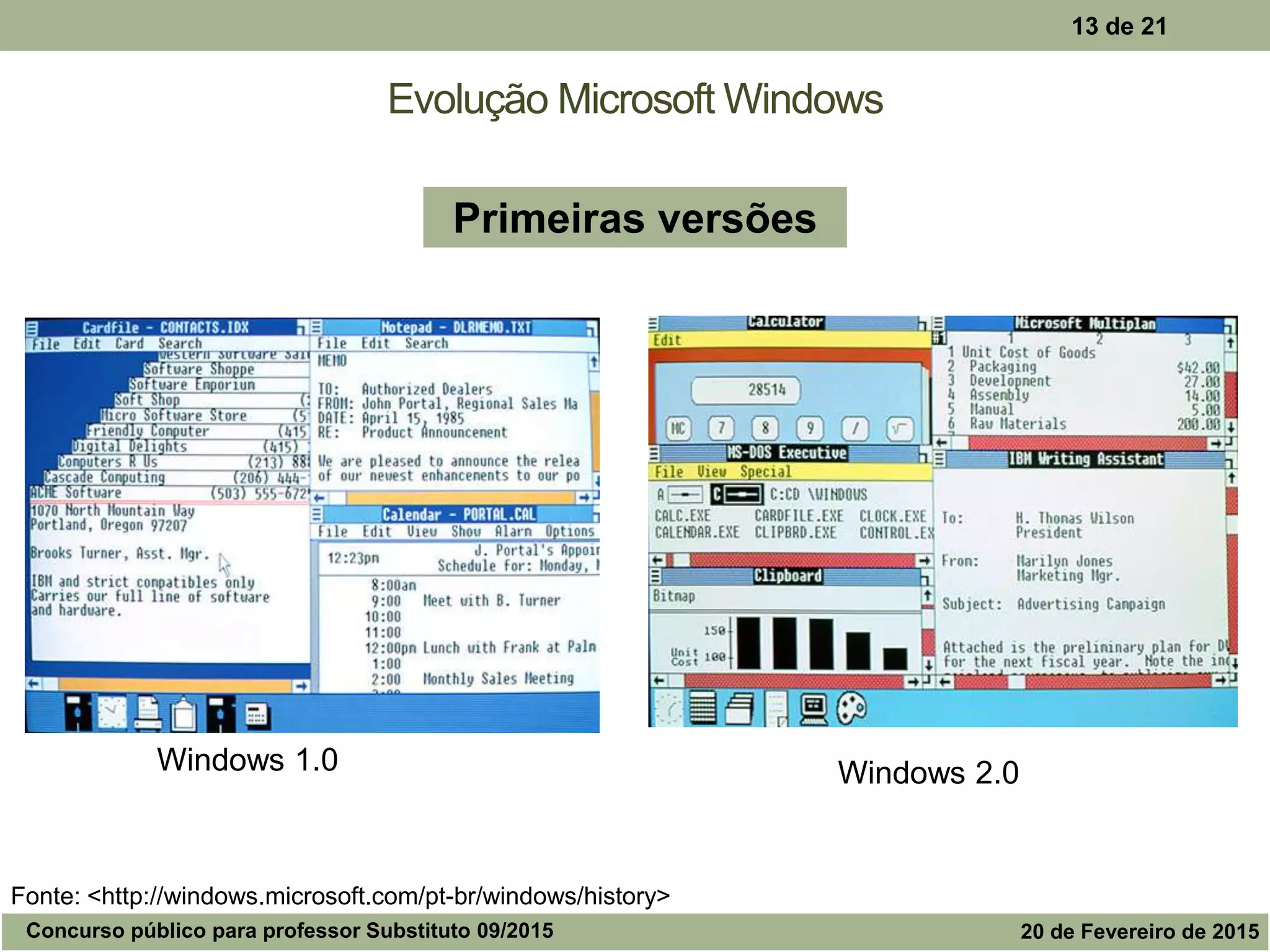 Evolução Microsoft Windows
13 de 21
Windows 1.0 Windows 2.0
Primeiras versões
Fonte: <http://windows.microsoft.com/pt-br/windows/history>
Concurso público para professor Substituto 09/2015 20 de Fevereiro de 2015
 