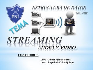 AUDIO Y VIDEO
EXPOSITORES:
Univ. Limber Aguilar Chaca
Univ. Jorge Luis Chino Quispe
 