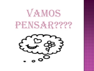 Vamos
pensar????
 