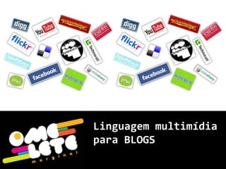 Linguagem multimídia para BLOGS 