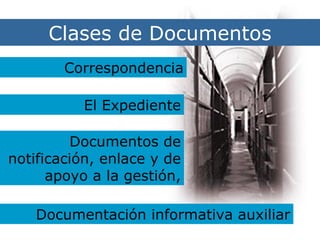 Clases de Documentos Clases de Documentos Correspondencia El Expediente Documentos de notificación, enlace y de apoyo a la gestión, Documentación informativa auxiliar 