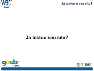 Já testou o seu site?
Já testou seu site?
Foto: Flickr.com - Baddog_
 