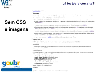 Já testou o seu site?
Sem CSS
e imagens
Foto: Flickr.com - Baddog_
 