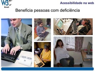Acessibilidade na web
Beneficia pessoas com deficiência
 