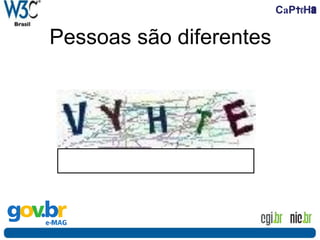 CaPtcHa
Pessoas são diferentes
 