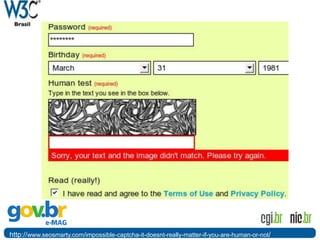 http://www.seosmarty.com/impossible-captcha-it-doesnt-really-matter-if-you-are-human-or-not/
 