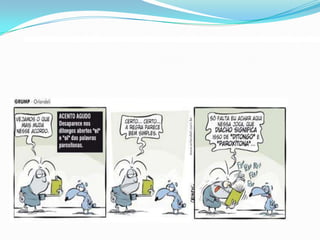 Sentido político do Acordo: o grande objetivo do Acordo é unificar a ortografia de Língua Portuguesa.