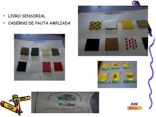 • LIVRO SENSORIAL
• CADERNO DE PAUTA AMPLIADA
 