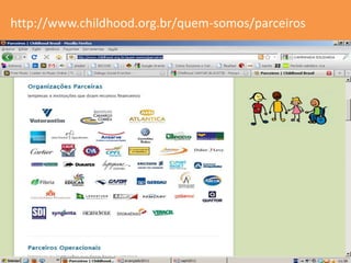 http://www.childhood.org.br/quem-somos/parceiros
 