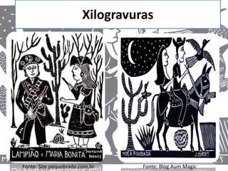 Xilogravuras
Fonte: Site péquebrado.com.br Fonte: Blog Aum Magic
 