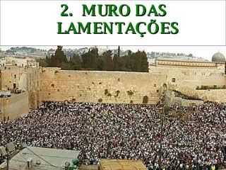 2.  MURO DAS LAMENTAÇÕES 