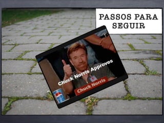 PASSOS PARA
SEGUIR
 