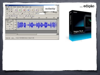 ... edição
audacity
 