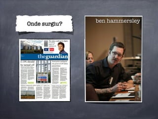 Onde surgiu?
ben hammersley
 