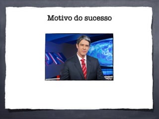 Motivo do sucesso
 