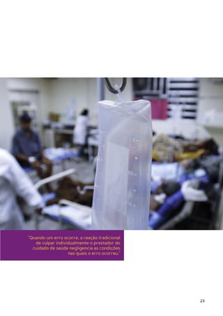 "Quando um erro ocorre, a reação tradicional
   de culpar individualmente o prestador do
  cuidado de saúde negligencia as condições
                   nas quais o erro ocorreu."




                                                23
 