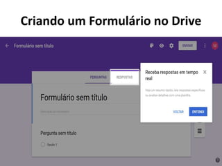 Criando um Formulário no Drive
 