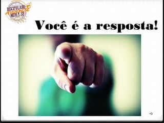 •3
Você é a resposta!
 