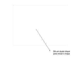 Dê um duplo clique para iniciar o mapa 