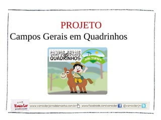 PROJETO
Campos Gerais em Quadrinhos
 
