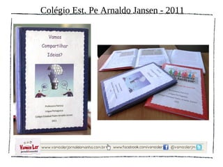 Colégio Est. Pe Arnaldo Jansen - 2011
 