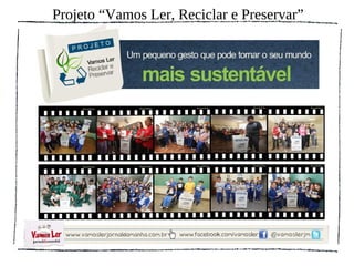Projeto “Vamos Ler, Reciclar e Preservar”
 