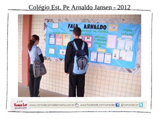 Colégio Est. Pe Arnaldo Jansen - 2012
 