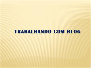 TRABALHANDO COM BLOG 