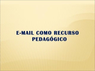 E-MAIL COMO RECURSO PEDAGÓGICO 