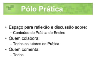 Espaço para reflexão e discussão sobre: Conteúdo de Prática de Ensino  Quem colabora: Todos os tutores de Prática Quem comenta: Todos Pólo Prática 