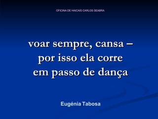 voar sempre, cansa – por isso ela corre em passo de dança Eugénia Tabosa 