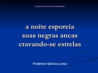 a noite esporeia suas negras ancas cravando-se estrelas Federico Garcia Lorca 